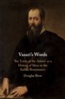 Vasari's Words : The 'Lives of the Artists' as a History of Ideas in the Italian Renaissance - Book