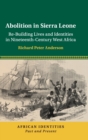 Abolition in Sierra Leone : Re-Building Lives and Identities in Nineteenth-Century West Africa - Book