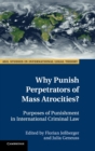 Why Punish Perpetrators of Mass Atrocities? : Purposes of Punishment in International Criminal Law - Book