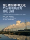 The Anthropocene as a Geological Time Unit : A Guide to the Scientific Evidence and Current Debate - Book