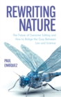 Rewriting Nature : The Future of Genome Editing and How to Bridge the Gap Between Law and Science - Book