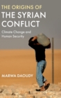 The Origins of the Syrian Conflict : Climate Change and Human Security - Book