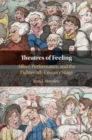 Theatres of Feeling : Affect, Performance, and the Eighteenth-Century Stage - Book