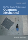 Do We Really Understand Quantum Mechanics? - Book