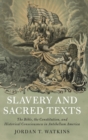 Slavery and Sacred Texts : The Bible, the Constitution, and Historical Consciousness in Antebellum America - Book