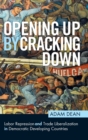 Opening Up By Cracking Down : Labor Repression and Trade Liberalization in Democratic Developing Countries - Book