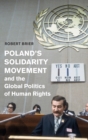Poland's Solidarity Movement and the Global Politics of Human Rights - Book