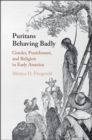Puritans Behaving Badly : Gender, Punishment, and Religion in Early America - Book