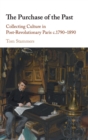 The Purchase of the Past : Collecting Culture in Post-Revolutionary Paris c.1790-1890 - Book