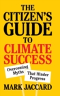 The Citizen's Guide to Climate Success : Overcoming Myths that Hinder Progress - Book