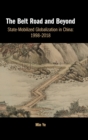 The Belt Road and Beyond : State-Mobilized Globalization in China: 1998-2018 - Book