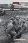 Violence in Defeat : The Wehrmacht on German Soil, 1944-1945 - Book