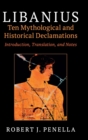 Libanius: Ten Mythological and Historical Declamations : Introduction, Translation, and Notes - Book