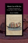 Islamic Law of the Sea : Freedom of Navigation and Passage Rights in Islamic Thought - Book
