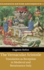 The Vernacular Aristotle : Translation as Reception in Medieval and Renaissance Italy - Book