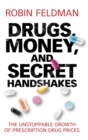 Drugs, Money, and Secret Handshakes : The Unstoppable Growth of Prescription Drug Prices - Book