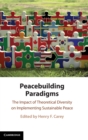 Peacebuilding Paradigms : The Impact of Theoretical Diversity on Implementing Sustainable Peace - Book