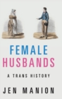 Female Husbands : A Trans History - Book