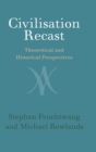 Civilisation Recast : Theoretical and Historical Perspectives - Book