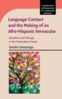 Language Contact and the Making of an Afro-Hispanic Vernacular : Variation and Change in the Colombian Choco - Book