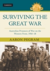 Surviving the Great War : Australian Prisoners of War on the Western Front 1916-18 - Book