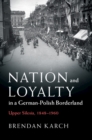 Nation and Loyalty in a German-Polish Borderland : Upper Silesia, 1848-1960 - Book