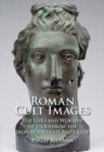 Roman Cult Images : The Lives and Worship of Idols from the Iron Age to Late Antiquity - Book