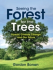 Seeing the Forest for the Trees : Forests, Climate Change, and Our Future - Book