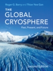 The Global Cryosphere : Past, Present, and Future - Book