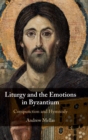Liturgy and the Emotions in Byzantium : Compunction and Hymnody - Book