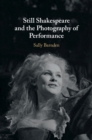 Still Shakespeare and the Photography of Performance - Book