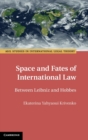 Space and Fates of International Law : Between Leibniz and Hobbes - Book
