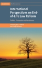International Perspectives on End-of-Life Law Reform : Politics, Persuasion and Persistence - Book