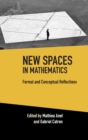 New Spaces in Mathematics: Volume 1 : Formal and Conceptual Reflections - Book
