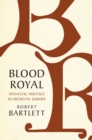 Blood Royal : Dynastic Politics in Medieval Europe - Book