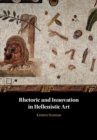 Rhetoric and Innovation in Hellenistic Art - Book