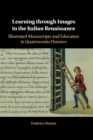 Learning through Images in the Italian Renaissance : Illustrated Manuscripts and Education in Quattrocento Florence - Book
