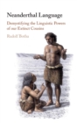 Neanderthal Language : Demystifying the Linguistic Powers of our Extinct Cousins - Book