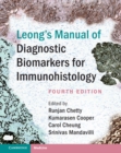 Leong's Manual of Diagnostic Biomarkers for Immunohistology - Book
