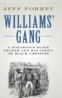 Williams' Gang : A Notorious Slave Trader and his Cargo of Black Convicts - Book
