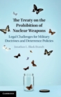 The Treaty on the Prohibition of Nuclear Weapons : Legal Challenges for Military Doctrines and Deterrence Policies - Book