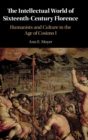 The Intellectual World of Sixteenth-Century Florence : Humanists and Culture in the Age of Cosimo I - Book