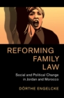 Reforming Family Law : Social and Political Change in Jordan and Morocco - Book