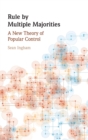 Rule by Multiple Majorities : A New Theory of Popular Control - Book