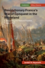 Revolutionary France's War of Conquest in the Rhineland : Conquering the Natural Frontier, 1792-1797 - Book