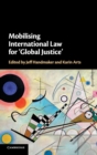 Mobilising International Law for 'Global Justice' - Book