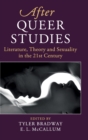After Queer Studies : Literature, Theory and Sexuality in the 21st Century - Book