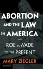 Abortion and the Law in America : Roe v. Wade to the Present - Book