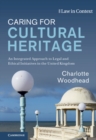 Caring for Cultural Heritage : An Integrated Approach to Legal and Ethical Initiatives in the United Kingdom - Book