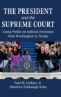 The President and the Supreme Court : Going Public on Judicial Decisions from Washington to Trump - Book